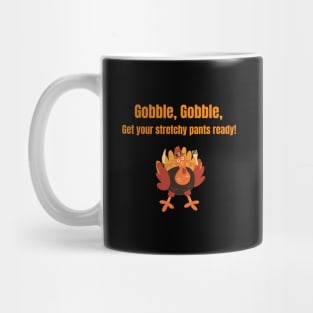 Gobble, Gobble, Get your stretchy pants ready! Mug